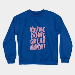 You're Doing Great Bitch Crewneck Sweatshirt